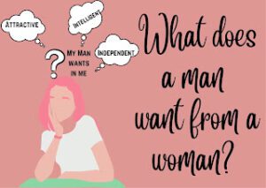 What does a man want from a woman?
