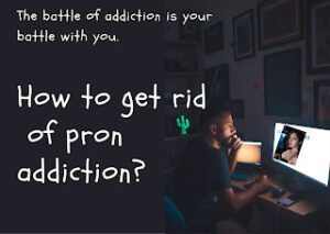 How to get rid of pron addiction?