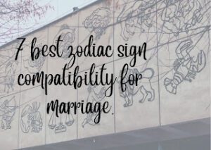 7 best zodiac sign compatibility for marriage.