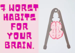 7 worst habits for your brain.
