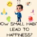 How small habits lead to happiness.