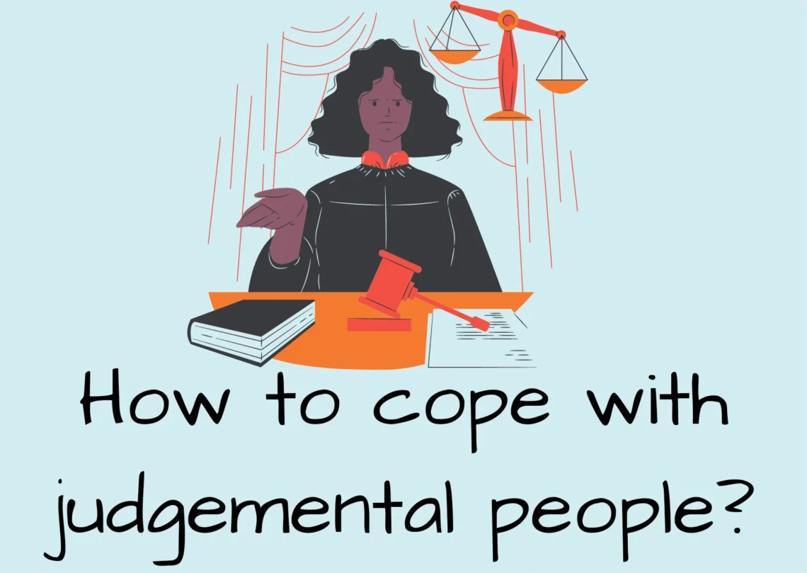 How to cope with judgemental people?