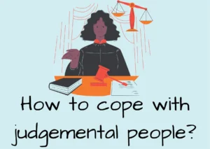 How to cope with judgemental people?