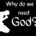 Why do we need god?