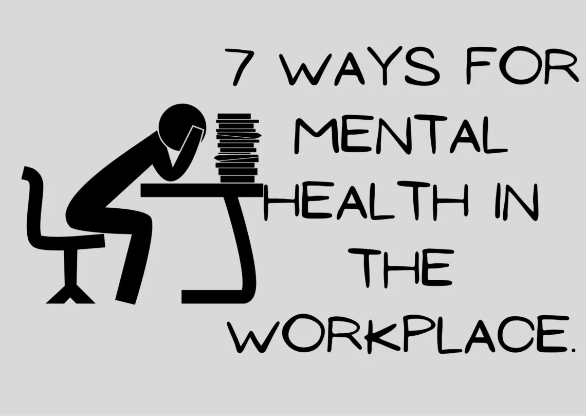 7 ways for mental health in the workplace.