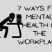 7 ways for mental health in the workplace.