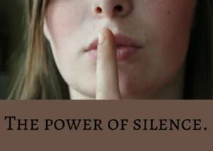 The power of silence.
