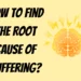 How to Find the Root Cause of Suffering?