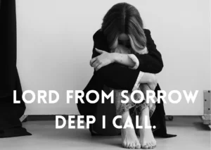 Lord from sorrow deep I call 