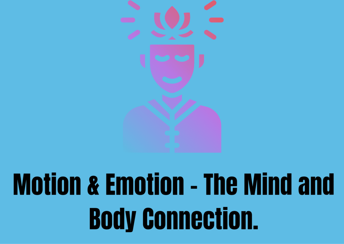 Motion & Emotion - The Mind and Body Connection.