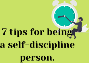 7 tips for being a self-disciplined person.