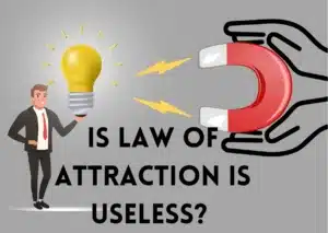 Is law of attraction is useless? 