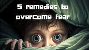 5 remedies to overcome fear. 